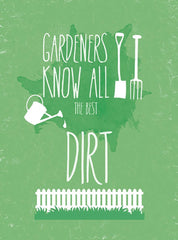 Gardeners Know All The Best Dirt Unframed