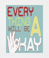 Everything Will Be A Okay Unframed