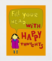 Fill Your Head With Happy Thoughts Unframed