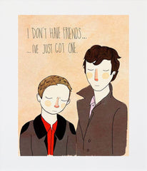 I Don't Have Any Friends (Sherlock Holmes) Unframed