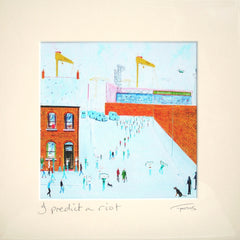 I Predict a Riot Unframed 15 x 15