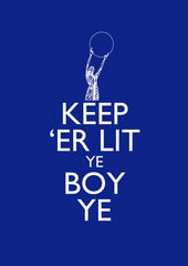 Keep Er Lit Ye Boy Ye Unframed