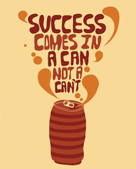 Success Comes In Cans