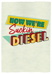 Northern Irish Slang - Now We're Suckin Diesel Unframed