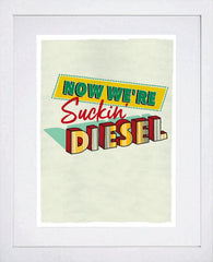 Northern Irish Slang - Now We're Suckin Diesel White Frame