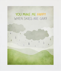 You Make Me Happy When Skies Are Grey Unframed